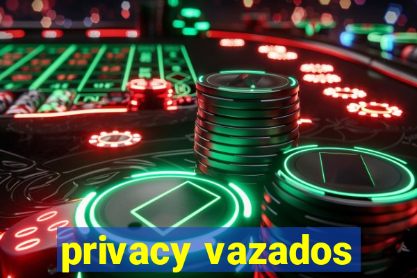 privacy vazados